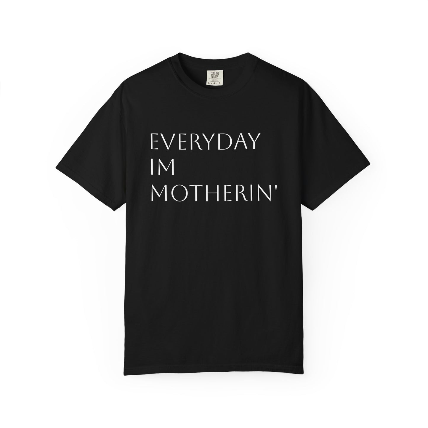 Everyday I'm Motherin' Tee