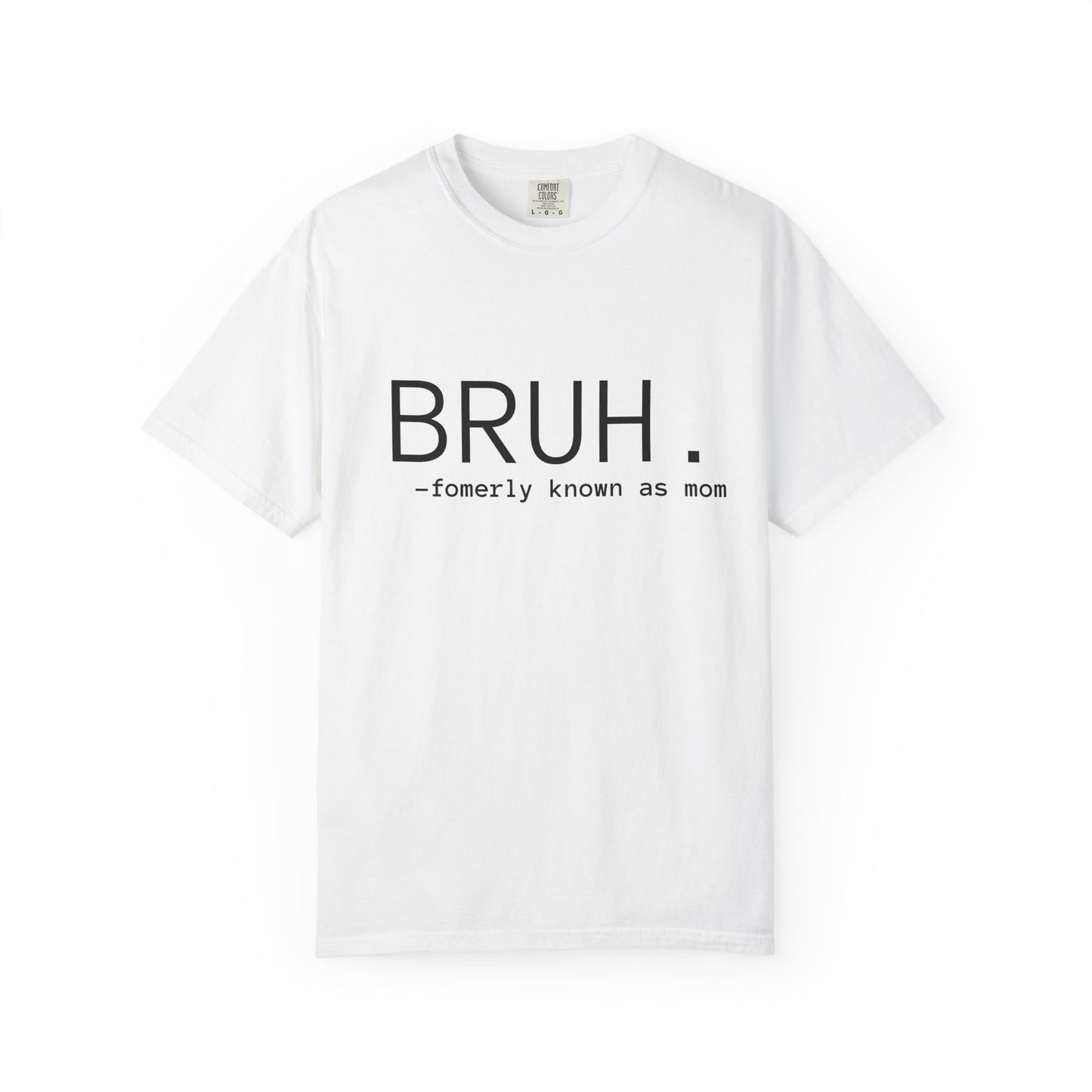 BRUH. — formerly known as mom T-Shirt