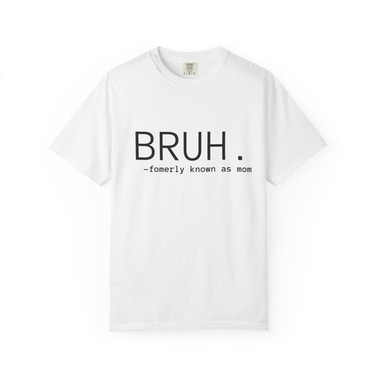 BRUH. — formerly known as mom T-Shirt