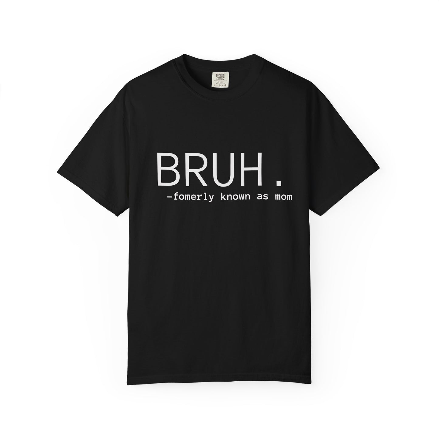 BRUH. — formerly known as mom T-Shirt