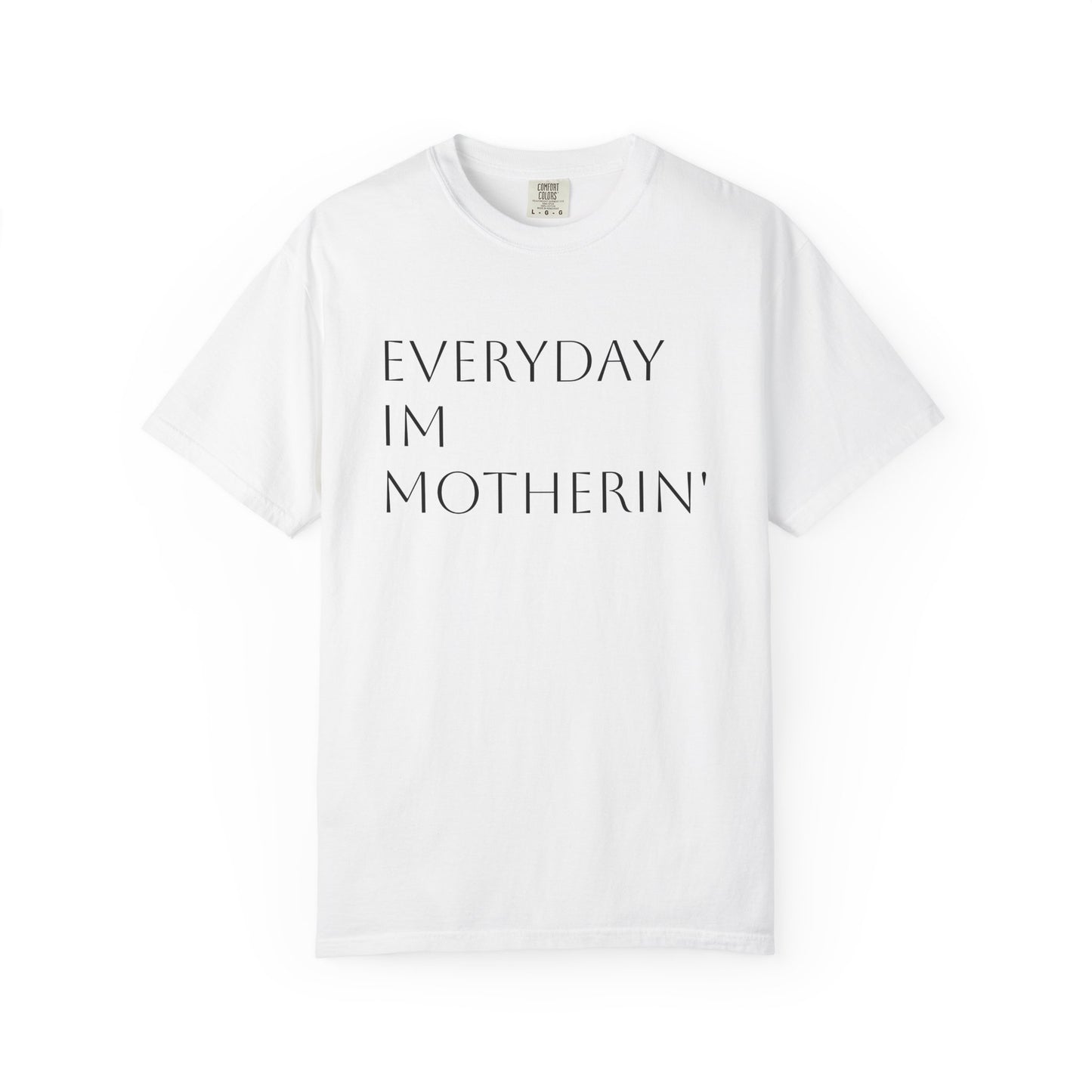 Everyday I'm Motherin' Tee