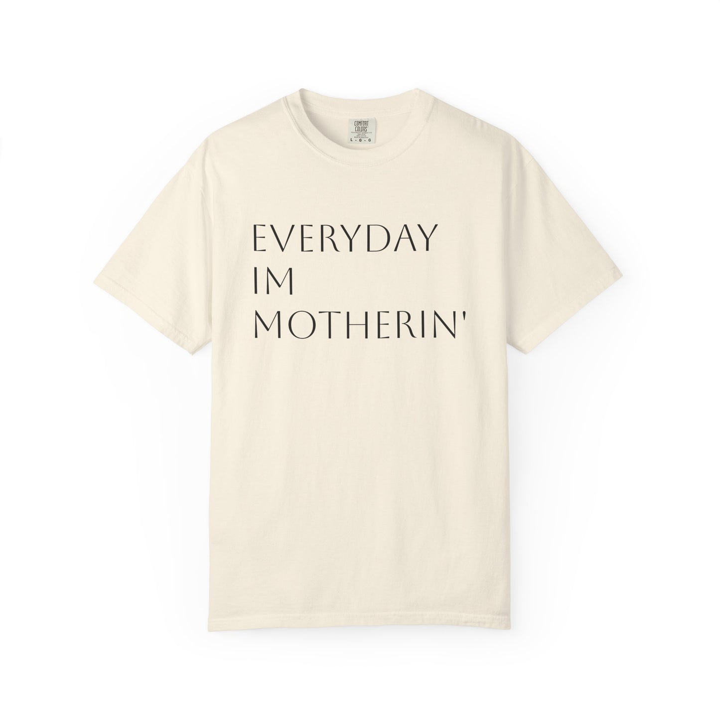 Everyday I'm Motherin' Tee